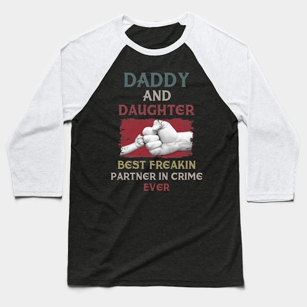 Daddy And Daughter Best Freakin Partner In Crime Ever Baseball T-Shirt by Pelman